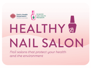Image of a sticker with a nail polish bottle the Health Nail Salon Program logo, the Alameda County Public Health Department logo and the words Health Nail Salon. Nail salons that protect your health and the environment.