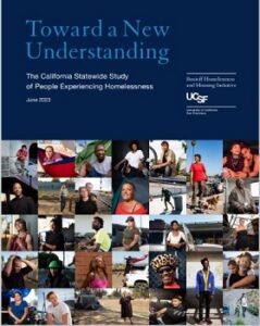 Toward a New Understanding. The California Statewide Study of People Experiencing Homelessness June 2023 UCSF. Showing various photos of people experiencing homelessness.