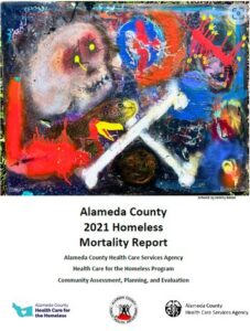 Alameda County 2021 Homeless Mortality Report. Alameda County Health Care Services Agency. Health Care for the Homeless Program. Community Assessment, Planning, and Evaluation. Alameda County Health Care for the Homeless Logo. Alameda County Public Health Department Logo. Alameda County Health Care Service Agency Logo. Artwork by Jeremy Beebe. Features many drawn flowers in a cemetery.
