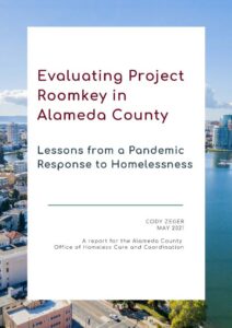 Evaluating Project Roomkey in Alameda County - Lessons from a Pandemic Response to Homelessness. Cody Zeger, May 2021. A report for the Alameda County Office of Homeless Care and Coordination. Cover has Lake Merritt in the background.